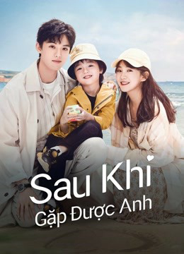 Sau Khi Gặp Được Anh – Since I Met U